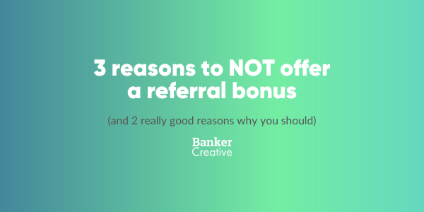 3 reasons to not offer a referral bonus and two really good reason why you should